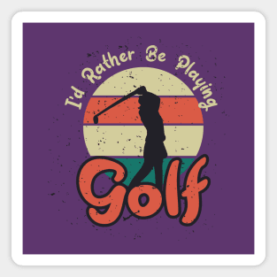 I d rather be playing golf Magnet